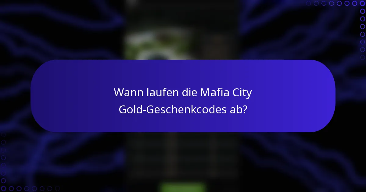 Wann laufen die Mafia City Gold-Geschenkcodes ab?