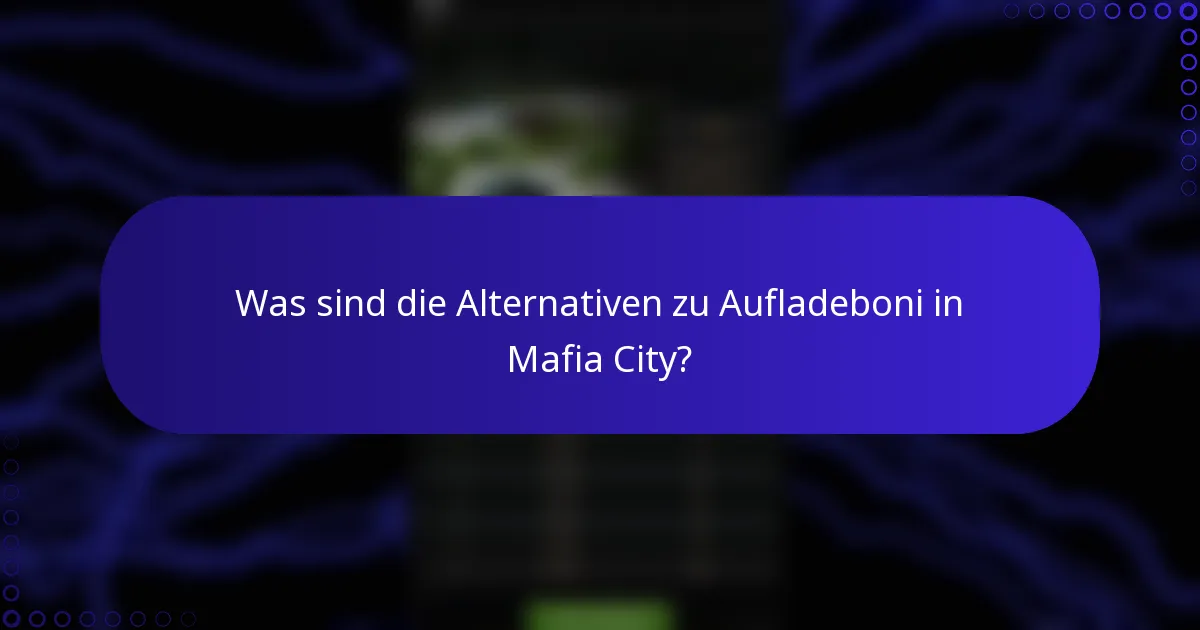 Was sind die Alternativen zu Aufladeboni in Mafia City?