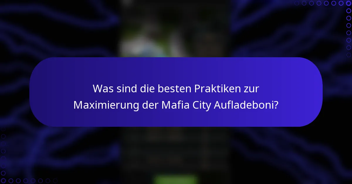 Was sind die besten Praktiken zur Maximierung der Mafia City Aufladeboni?