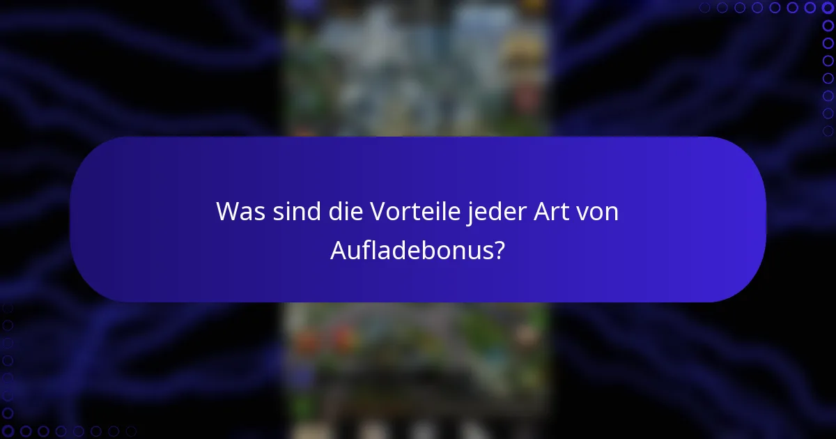 Was sind die Vorteile jeder Art von Aufladebonus?