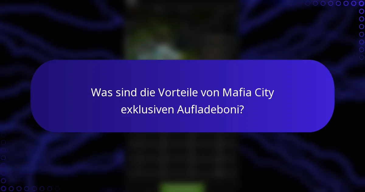 Was sind die Vorteile von Mafia City exklusiven Aufladeboni?
