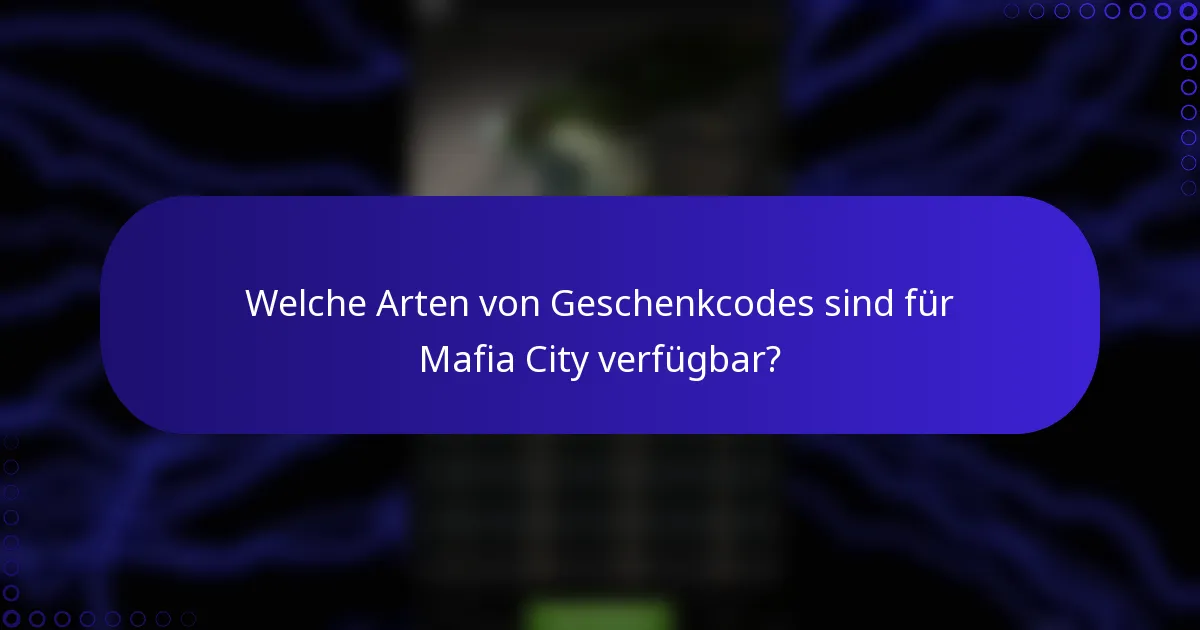 Welche Arten von Geschenkcodes sind für Mafia City verfügbar?