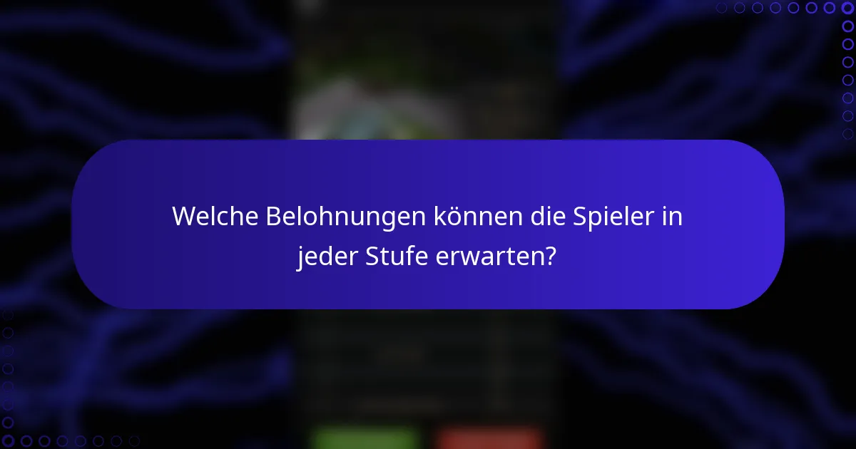 Welche Belohnungen können die Spieler in jeder Stufe erwarten?