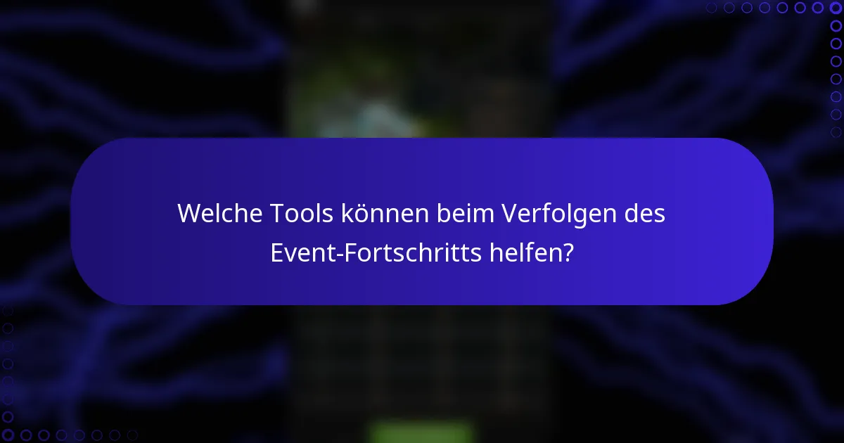 Welche Tools können beim Verfolgen des Event-Fortschritts helfen?