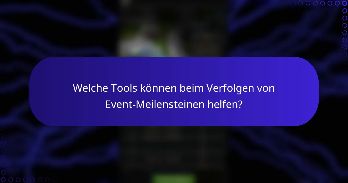 Welche Tools können beim Verfolgen von Event-Meilensteinen helfen?
