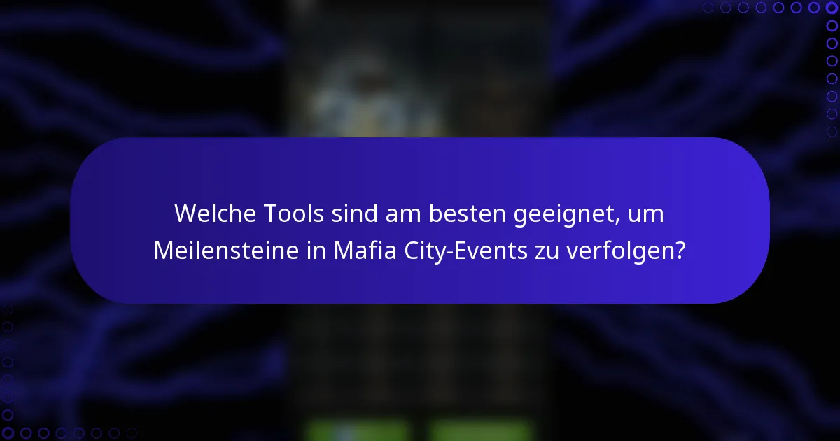 Welche Tools sind am besten geeignet, um Meilensteine in Mafia City-Events zu verfolgen?