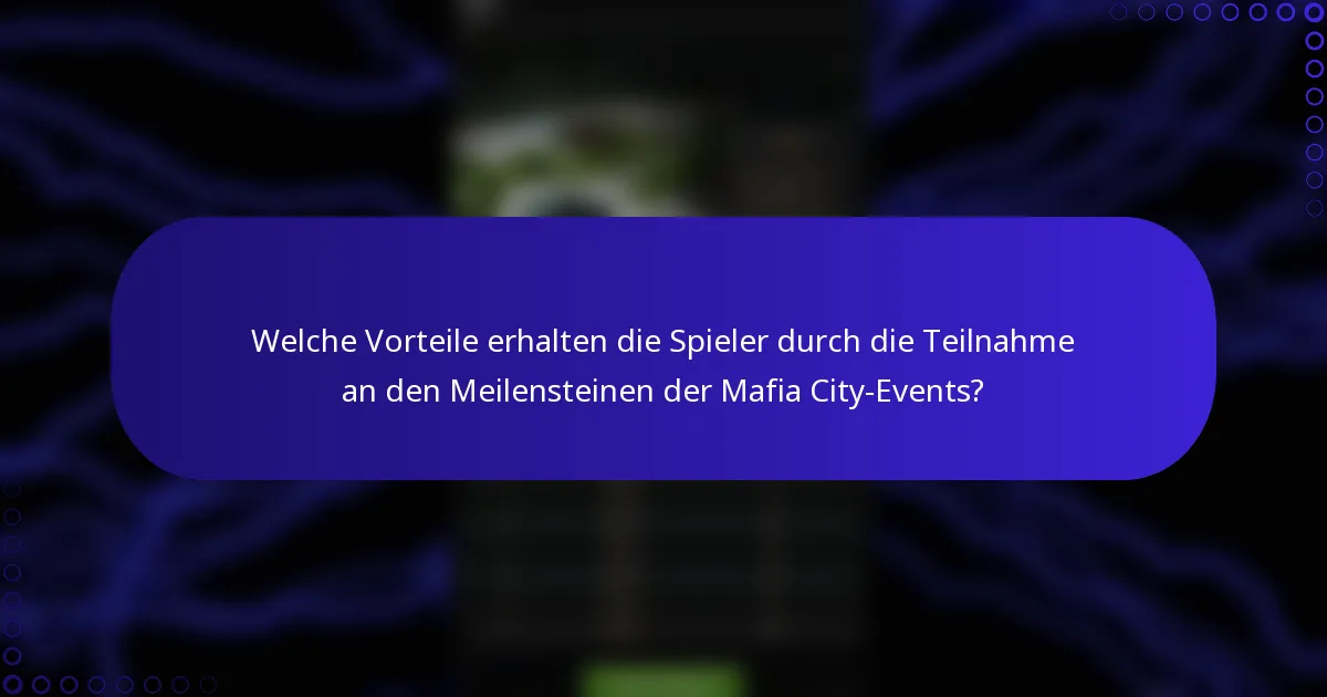 Welche Vorteile erhalten die Spieler durch die Teilnahme an den Meilensteinen der Mafia City-Events?