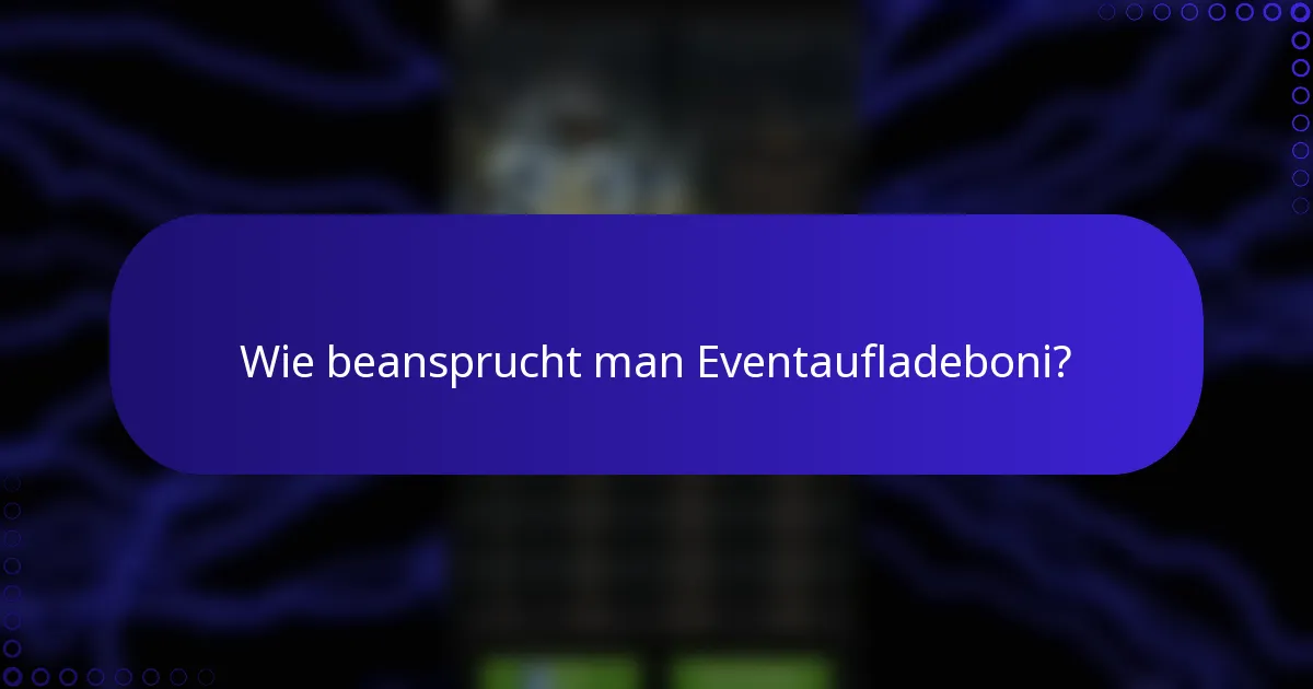 Wie beansprucht man Eventaufladeboni?