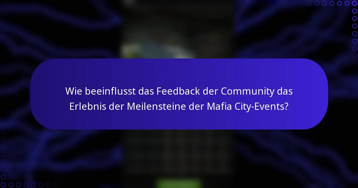 Wie beeinflusst das Feedback der Community das Erlebnis der Meilensteine der Mafia City-Events?