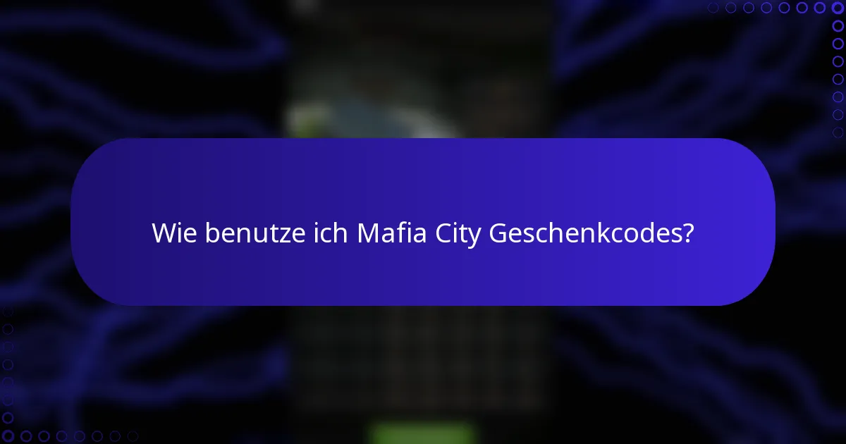 Wie benutze ich Mafia City Geschenkcodes?