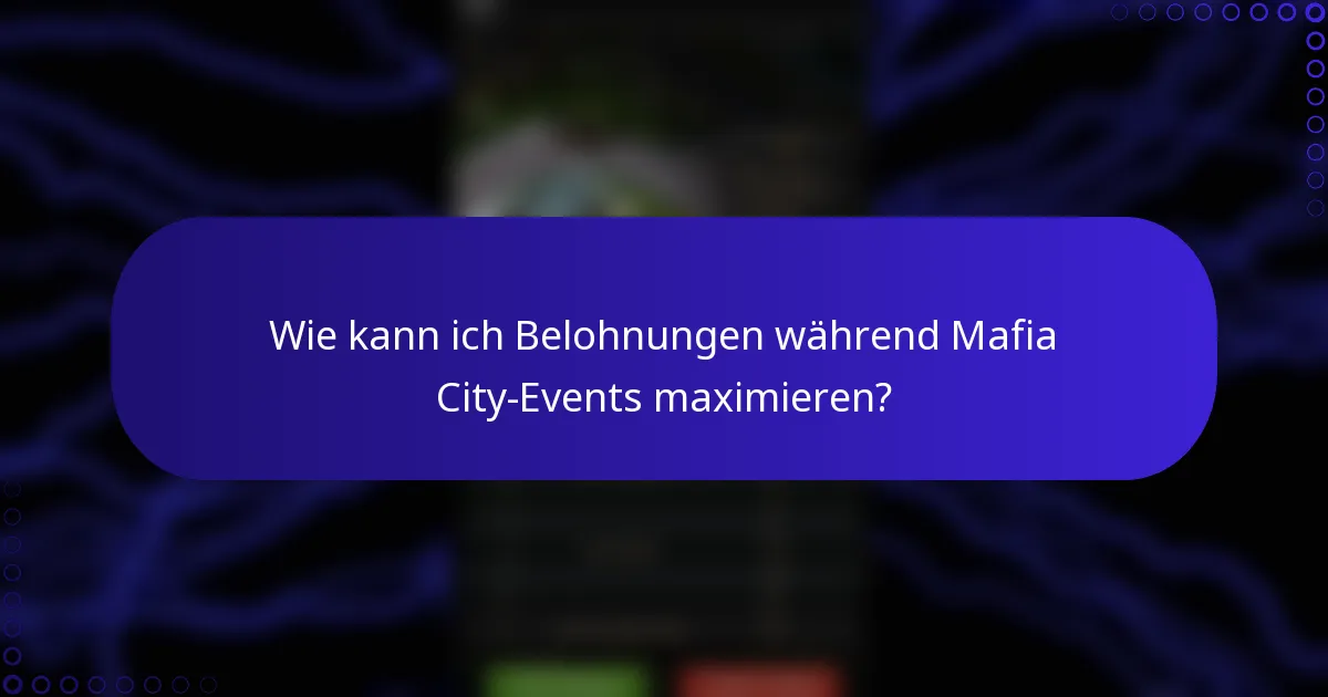 Wie kann ich Belohnungen während Mafia City-Events maximieren?