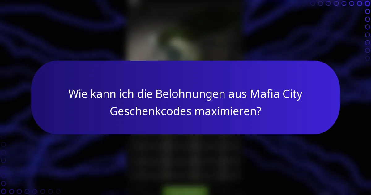 Wie kann ich die Belohnungen aus Mafia City Geschenkcodes maximieren?