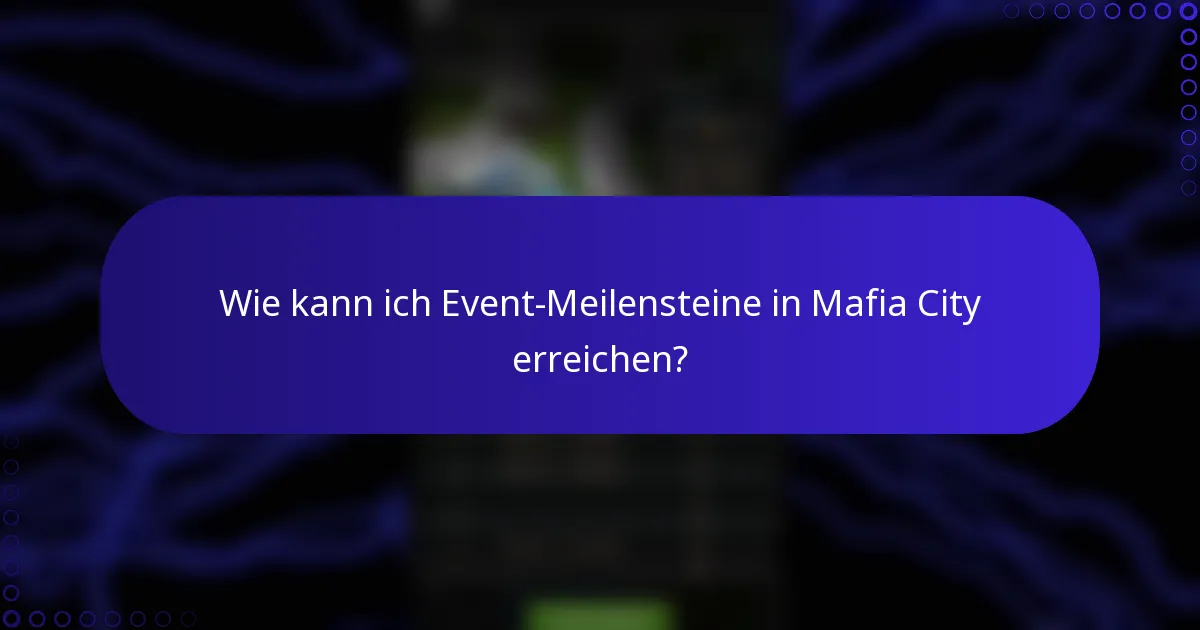 Wie kann ich Event-Meilensteine in Mafia City erreichen?