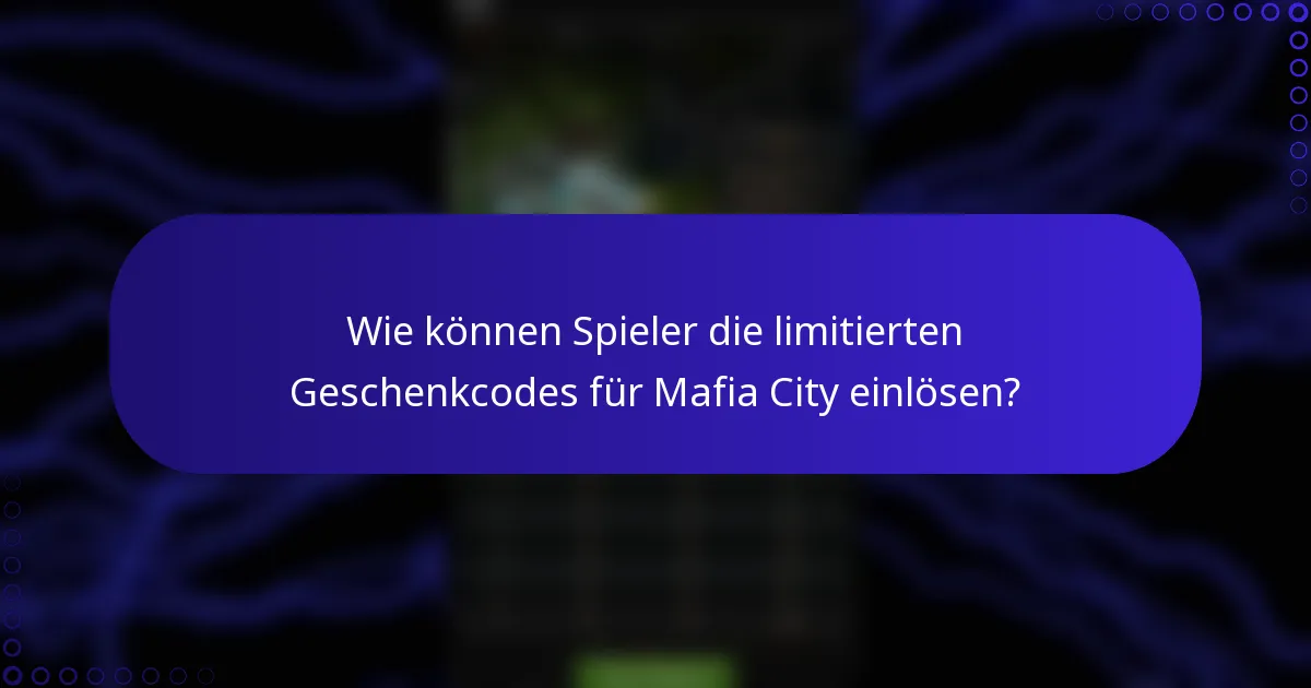 Wie können Spieler die limitierten Geschenkcodes für Mafia City einlösen?