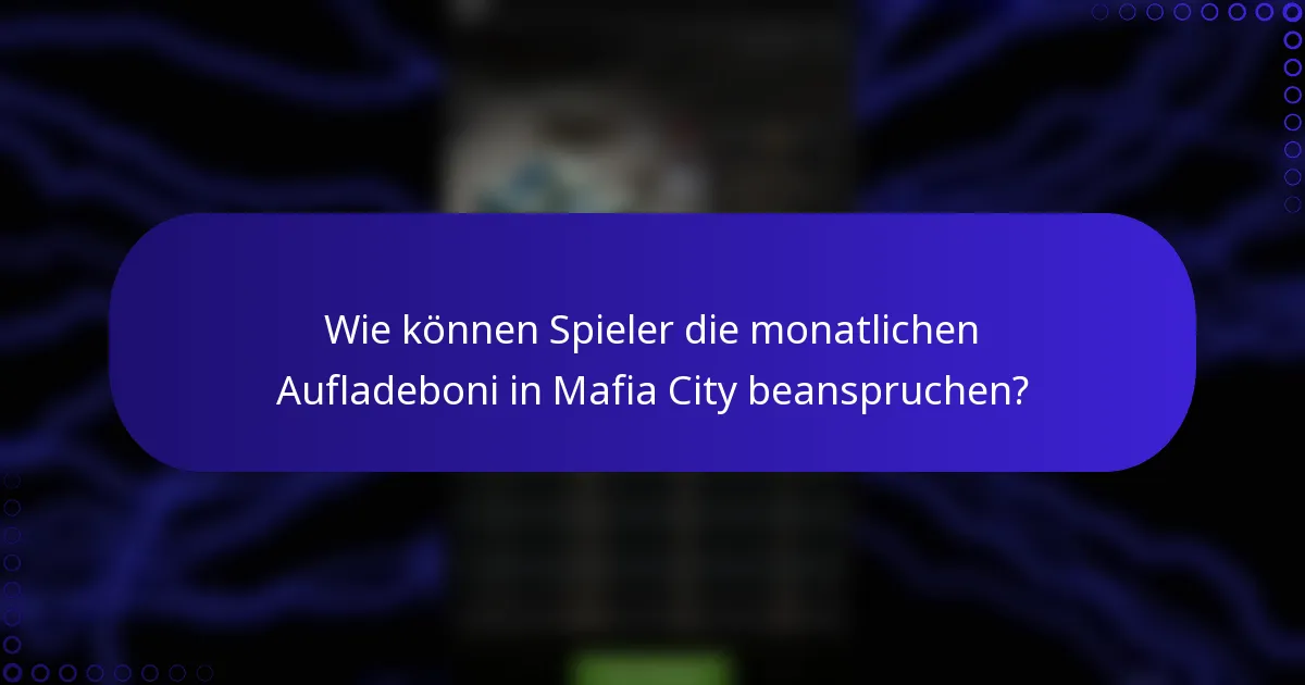 Wie können Spieler die monatlichen Aufladeboni in Mafia City beanspruchen?