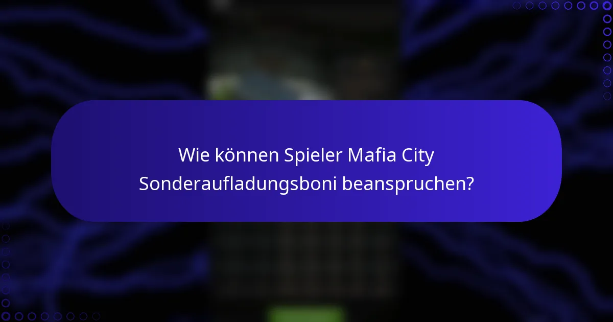 Wie können Spieler Mafia City Sonderaufladungsboni beanspruchen?