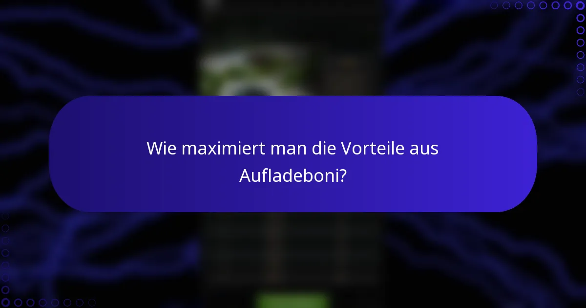 Wie maximiert man die Vorteile aus Aufladeboni?