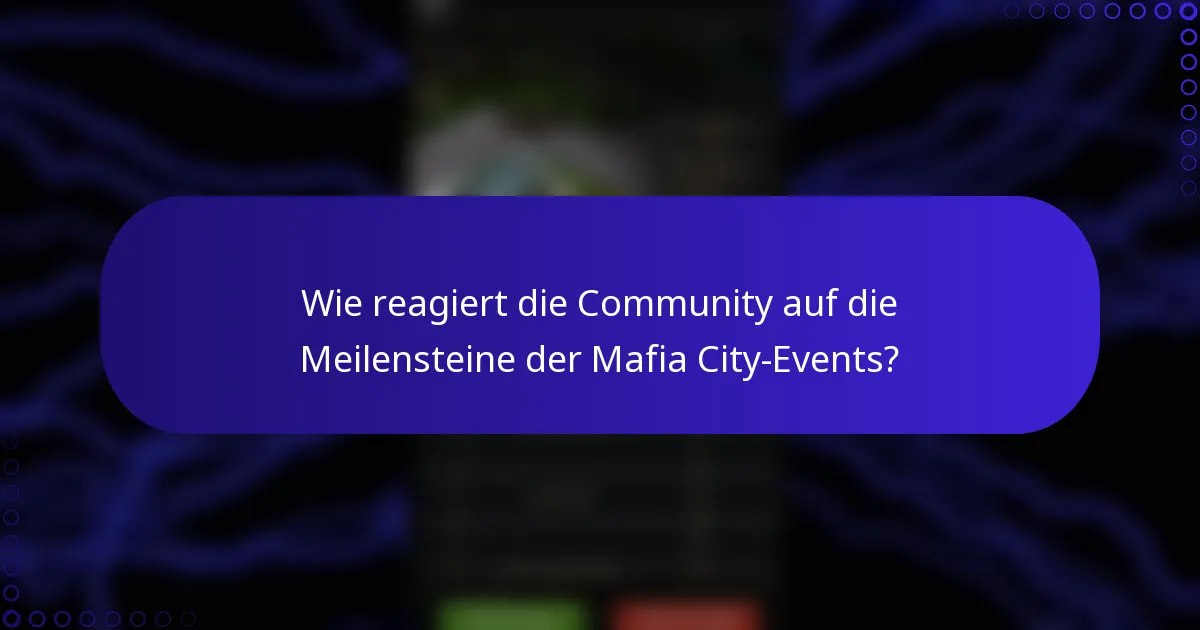 Wie reagiert die Community auf die Meilensteine der Mafia City-Events?