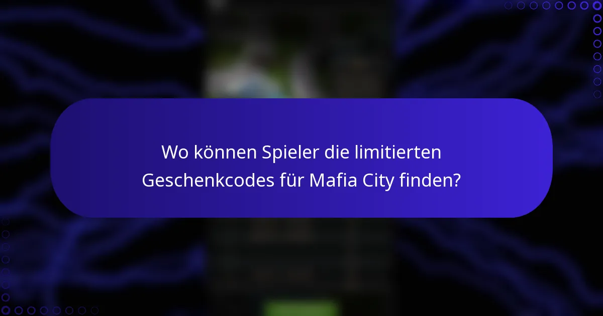 Wo können Spieler die limitierten Geschenkcodes für Mafia City finden?
